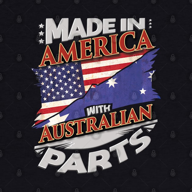 Made In America With Australian Parts - Gift for Australian From Australia by Country Flags